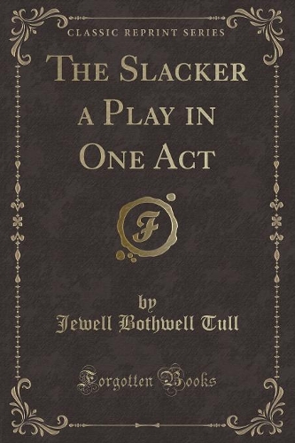 The Slacker a Play in One Act (Classic Reprint)