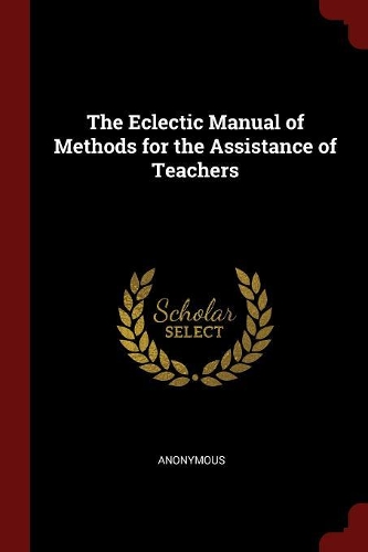 The Eclectic Manual of Methods for the Assistance of Teachers