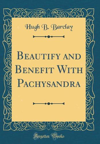 Beautify and Benefit with Pachysandra (Classic Reprint)