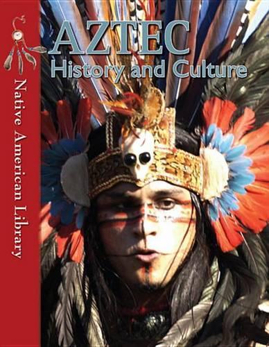 Aztec History and Culture: (Native American Library)
