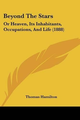 Beyond The Stars: Or Heaven, Its Inhabitants, Occupations, And Life (1888)