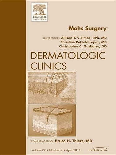 Mohs Surgery, an Issue of Dermatologic Clinics: (29 Clinics: Dermatology)