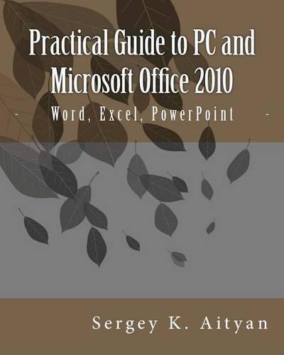 Practical Guide to PC and Microsoft Office 2010: Word, Excel, PowerPoint(English)