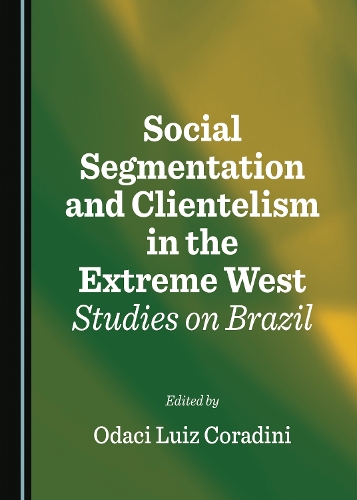 Social Segmentation and Clientelism in the Extreme West: Studies on Brazil