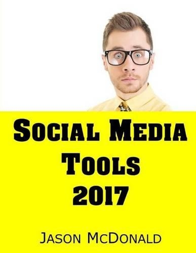 Social Media: 2018 Marketing Tools for Facebook, Twitter, LinkedIn, YouTube, Instagram & Beyond(English)