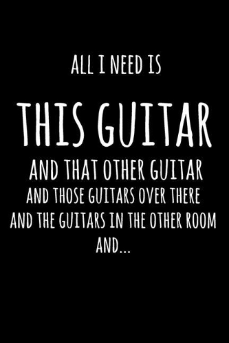 All I Need Is This Guitar And That Other Guitar, And Those Guitars Over There, And The Guitars In The Other Room, And...