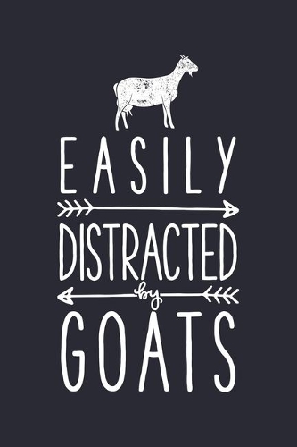 Easily Distracted by Goats: Goat Lined Notebook, Journal, Organizer, Diary, Composition Notebook, Gifts for Men, Women, Kids, Farmers