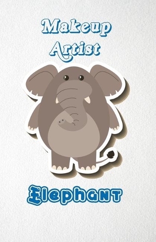 Makeup Artist Elephant A5 Lined Notebook 110 Pages: Funny Blank Journal For Job Career Appreciation Boss Co Worker Wide Animal. Unique Student Teacher Scrapbook/ Composition Great For Home School Writ