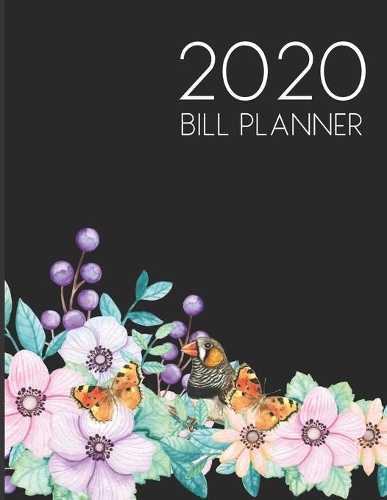2020 Monthly Weekly College Bill Organizer Planner Book - Personal Finance Savings Money Budgeting Notebook: Bird on Cover; Budget Planning Paying Organizer; Home Finance And Bill Organizer; Financial Planner Organizer Budget Book
