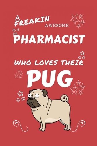 A Freakin Awesome Pharmacist Who Loves Their Pug