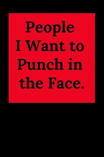 People I Want to Punch in the Face.