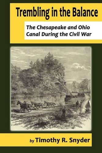 Trembling in the Balance: The Chesapeake and Ohio Canal During the Civil War(English)