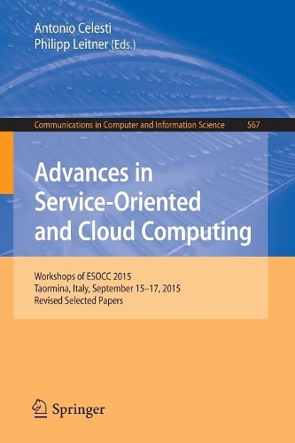 Advances in Service-Oriented and Cloud Computing: Workshops of ESOCC 2015, Taormina, Italy, September 15-17, 2015, Revised Selected Papers(567 Communications in Computer and Information Science)