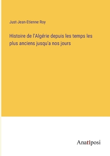 Histoire de l'Algérie depuis les temps les plus anciens jusqu'a nos jours