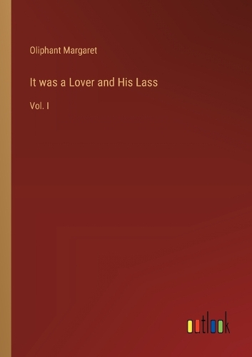 It was a Lover and His Lass: Vol. I