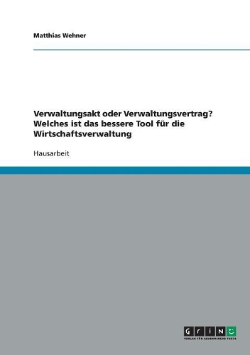 Verwaltungsakt oder Verwaltungsvertrag? Welches ist das bessere Tool für die Wirtschaftsverwaltung