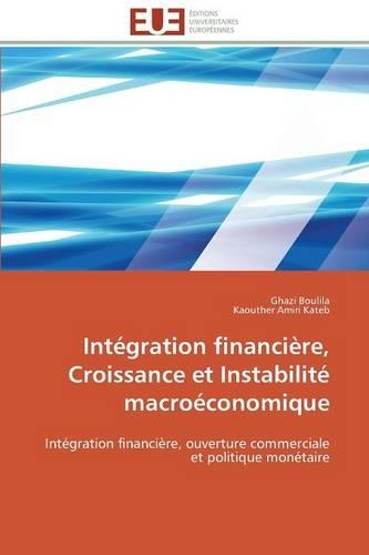 Int�gration Financi�re, Croissance Et Instabilit� Macro�conomique: (Omn.Univ.Europ.)