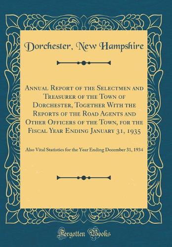 Annual Report of the Selectmen and Treasurer of the Town of Dorchester, Together With the Reports of the Road Agents and Other Officers of the Town, for the Fiscal Year Ending January 31, 1935: Also Vital Statistics for the Year Ending December 31,
