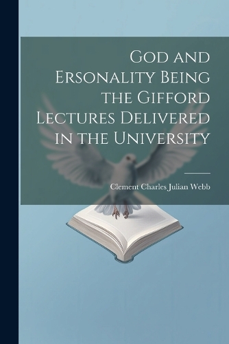 God and Ersonality Being the Gifford Lectures Delivered in the University