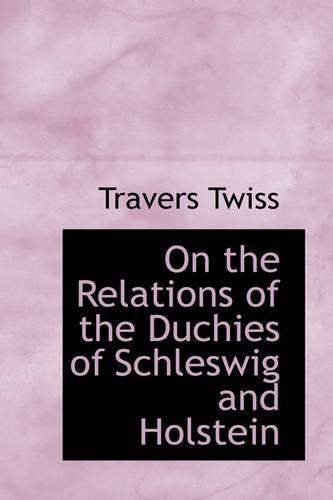 On the Relations of the Duchies of Schleswig and Holstein