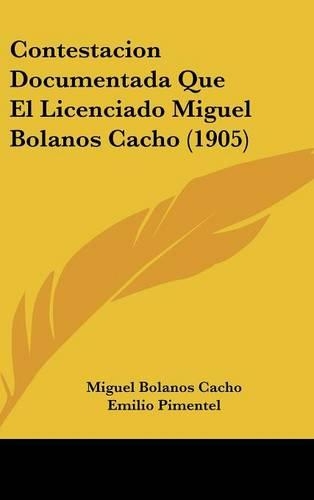 Contestacion Documentada Que El Licenciado Miguel Bolanos Cacho (1905)