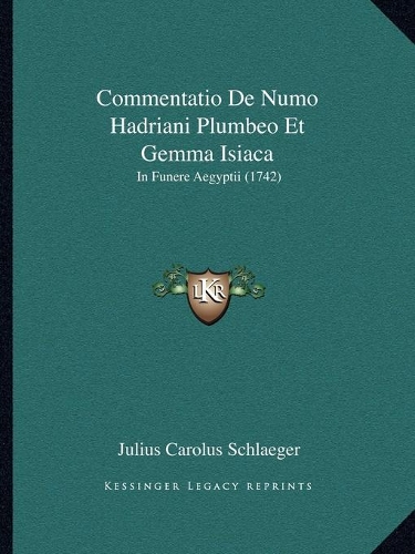 Commentatio De Numo Hadriani Plumbeo Et Gemma Isiaca: In Funere Aegyptii (1742)(Latin)