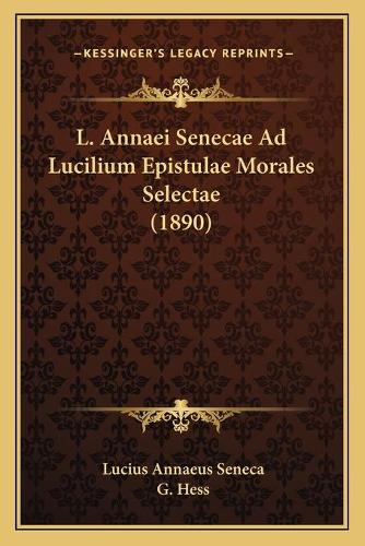 L. Annaei Senecae Ad Lucilium Epistulae Morales Selectae (1890)