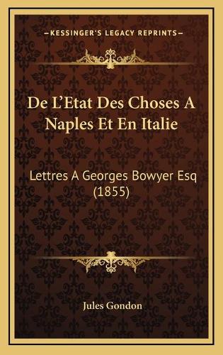 De L'Etat Des Choses A Naples Et En Italie: Lettres A Georges Bowyer Esq (1855)
