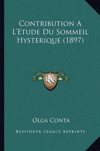 Contribution A L'Etude Du Sommeil Hysterique (1897): (French)
