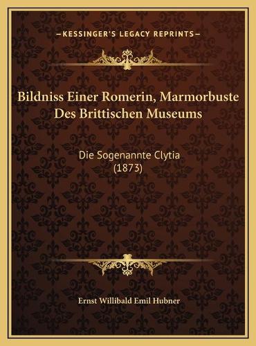 Bildniss Einer Romerin, Marmorbuste Des Brittischen Museums: Die Sogenannte Clytia (1873)