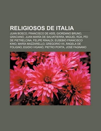 Religiosos de Italia: Juan Bosco, Francisco de Asis, Giordano Bruno, Graciano, Juan Maria de Salvatierra, Miguel Rua, Pio de Pietrelcina(Spanish)