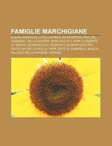 Famiglie Marchigiane: Albani (Famiglia), Crollalanza, Da Montefeltro, del Cassero, Della Rovere, Papa Giulio II, Papa Clemente XI, Mastai(Italian)