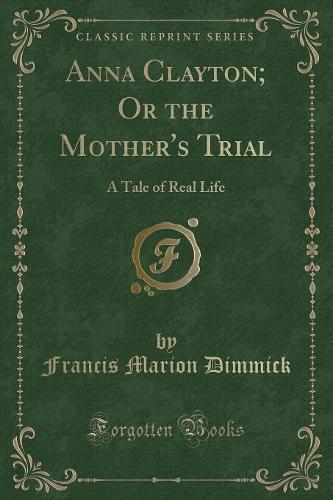 Anna Clayton; Or the Mother's Trial