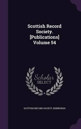 Scottish Record Society. [Publications] Volume 54