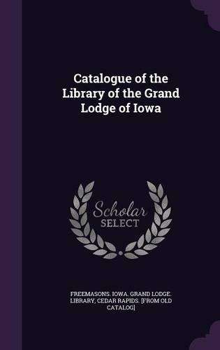 Catalogue of the Library of the Grand Lodge of Iowa