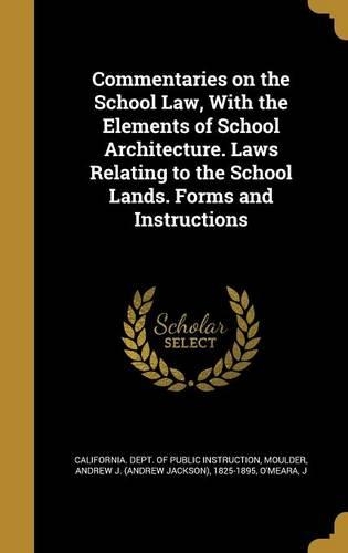 Commentaries on the School Law, with the Elements of School Architecture. Laws Relating to the School Lands. Forms and Instructions