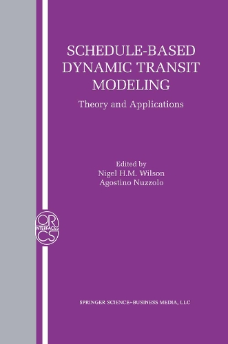 Schedule-Based Dynamic Transit Modeling: Theory and Applications(28 Operations Research/Computer Science Interfaces Series)