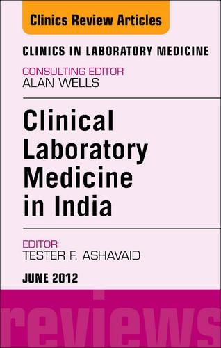 Laboratory Medicine in India, an Issue of Clinics in Laboratory Medicine