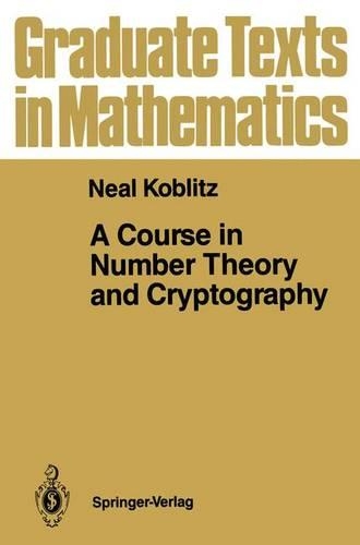 A Course in Number Theory and Cryptography: (114 Graduate Texts in Mathematics)