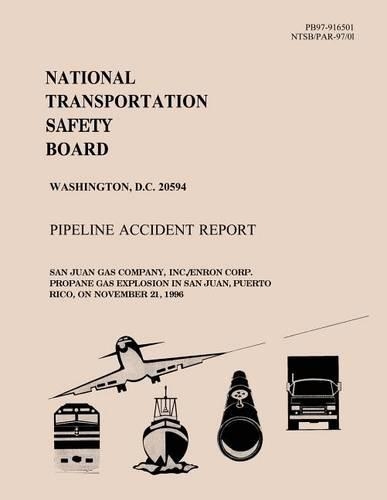 Pipeline Accident Report: San Juan Gas Company, INC. Enron Corp. Propoane Gas Explosion in San Juan, Puerto Rico, on November 21, 1996(English)