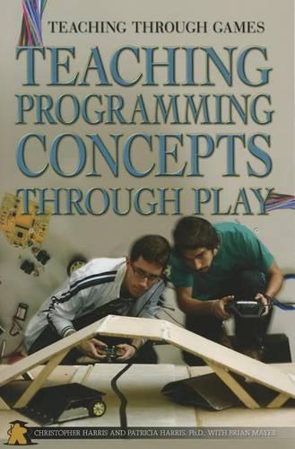 Teaching Programming Concepts Through Play: (Teaching Through Games)