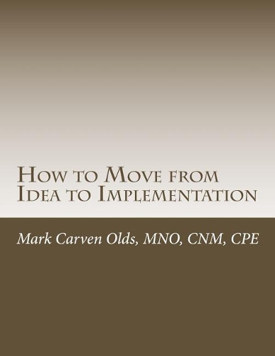 How to Move from Idea to Implementation: A Process to Unite Your Creativity, Inspiration, and Practicality
