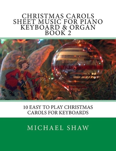 Christmas Carols Sheet Music For Piano Keyboard & Organ Book 2: 10 Easy To Play Christmas Carols For Keyboards(2 Christmas Carols Sheet Music for Piano Keyboard & Organ)