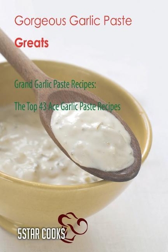 Gorgeous Garlic Paste Greats