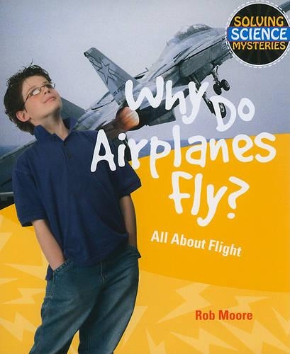 Why Do Airplanes Fly?: All about Flight(Solving Science Mysteries)