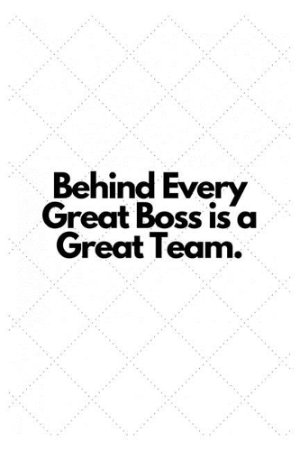 Behind Every Great Boss is a Great Team.: Lined Notebook