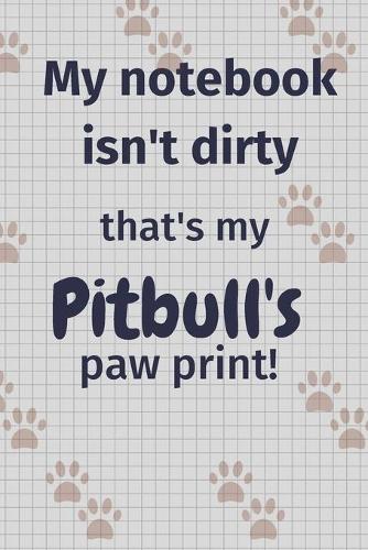 My notebook isn't dirty that's my Pitbull's paw print!