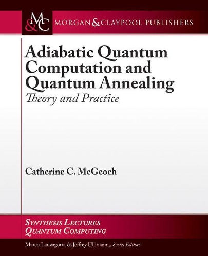 Adiabatic Quantum Computation and Quantum Annealing: Theory and Practice(Synthesis Lectures on Quantum Computing)