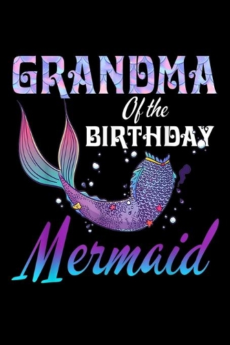 Grandma Of The Birthday Mermaid: Grandma Of The Birthday Mermaid Matching Party Outfits Journal/Notebook Blank Lined Ruled 6 X9 120 Pages