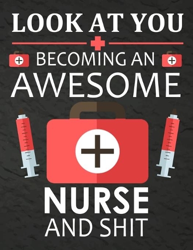 Look At You Becoming An Awesome Nurse & Shit